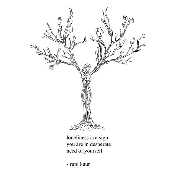 loneliness is a sign you are in need of yourself - self love | Rupi Kaur